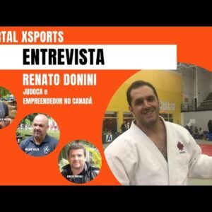 ENTREVISTA PORTAL XSPORTS RENATO DONINI - JUDOCA e EMPREENDEDOR NO CANADA